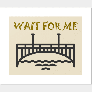 WAIT FOR ME (DARK COLOR) Posters and Art